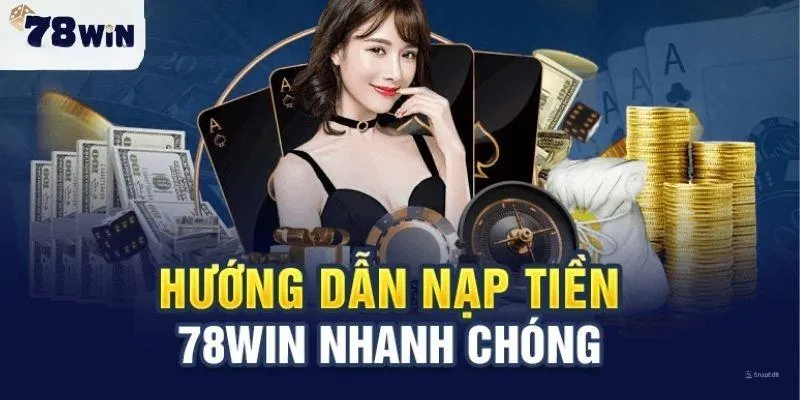 Nạp Tiền 78Win Nhanh Chóng Đơn Giản